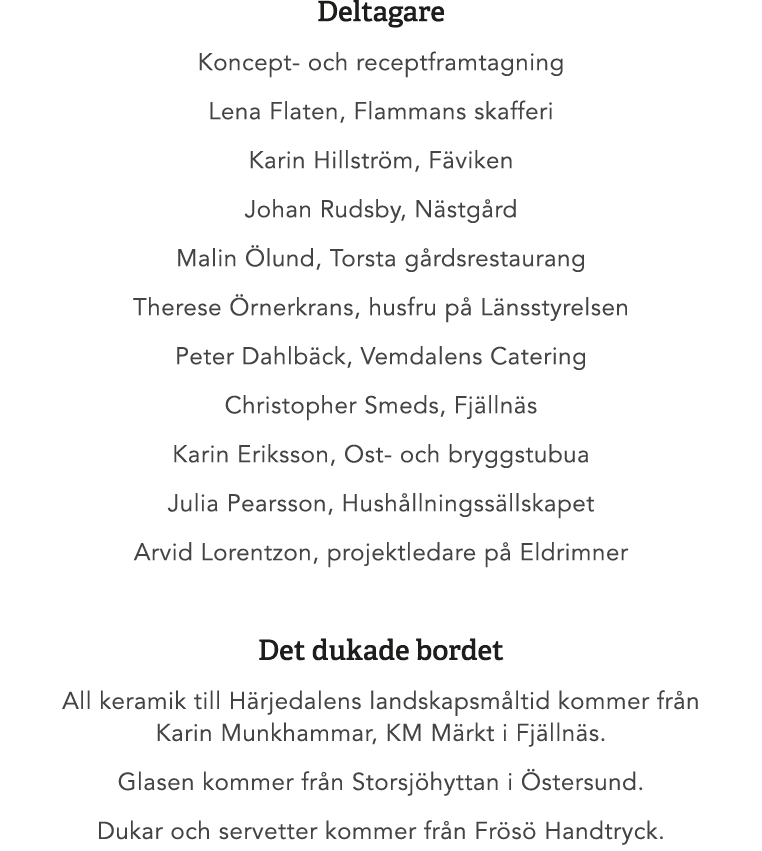 Deltagare Koncept och receptframtagning Lena Flaten, Flammans skafferi Karin Hillstr m, F viken Johan Rudsby, N stg r...