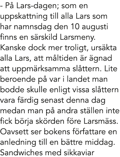  P Lars dagen; som en uppskattning till alla Lars som har namnsdag den 10 augusti finns en s rskild Larsmeny. Kanske...